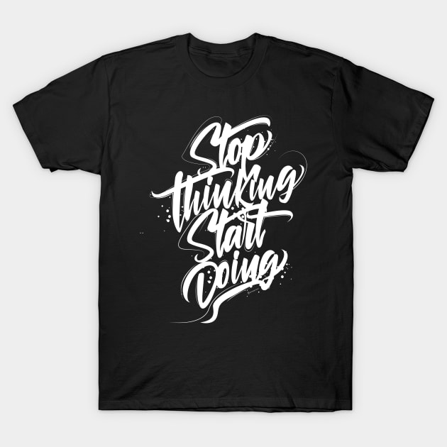 Stop Thinking Start Doing T-Shirt by G-Art Swiss